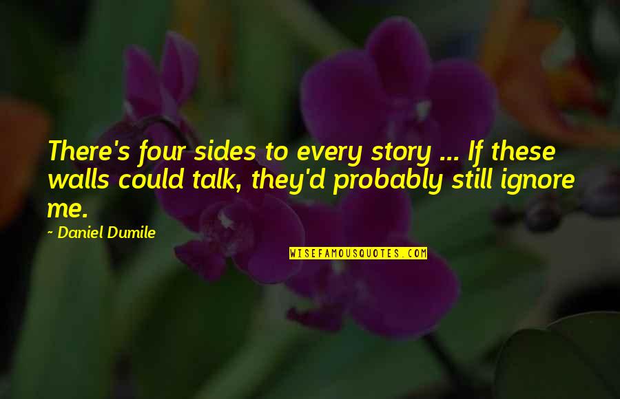 Wall Talk Quotes By Daniel Dumile: There's four sides to every story ... If