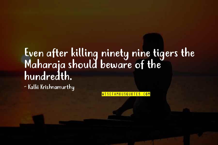Wall Templates Quotes By Kalki Krishnamurthy: Even after killing ninety nine tigers the Maharaja