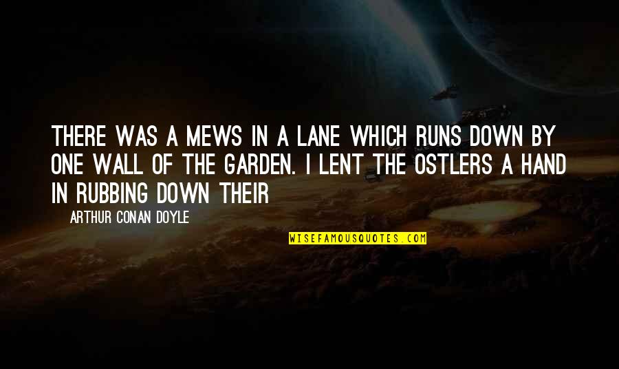 Wall The Quotes By Arthur Conan Doyle: There was a mews in a lane which