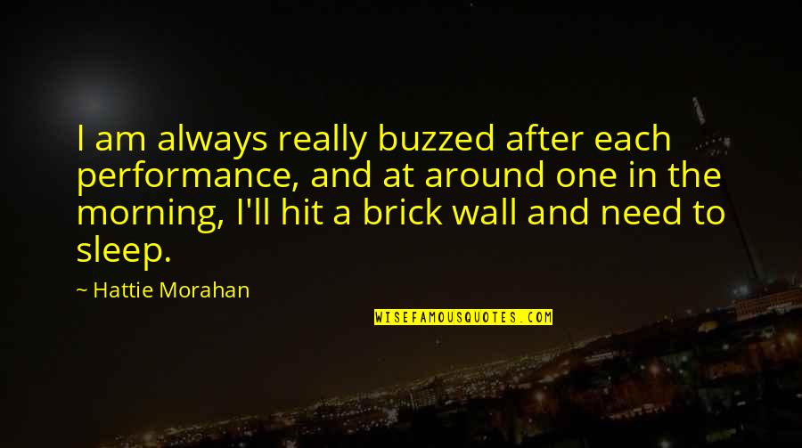 Wall The Quotes By Hattie Morahan: I am always really buzzed after each performance,