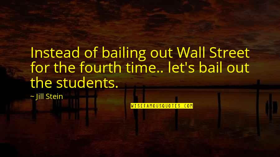 Wall The Quotes By Jill Stein: Instead of bailing out Wall Street for the