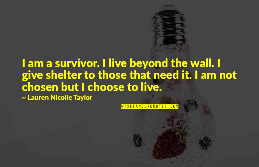 Wall The Quotes By Lauren Nicolle Taylor: I am a survivor. I live beyond the