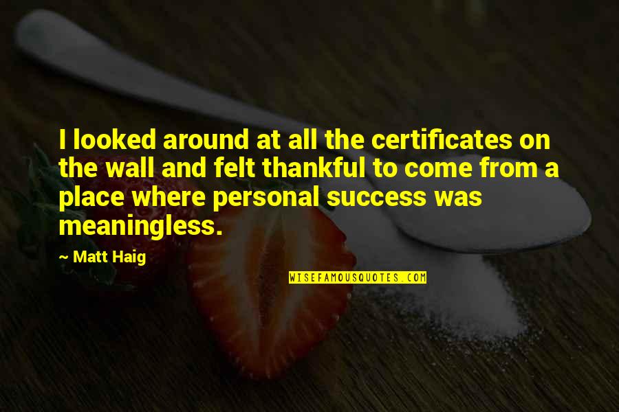 Wall The Quotes By Matt Haig: I looked around at all the certificates on