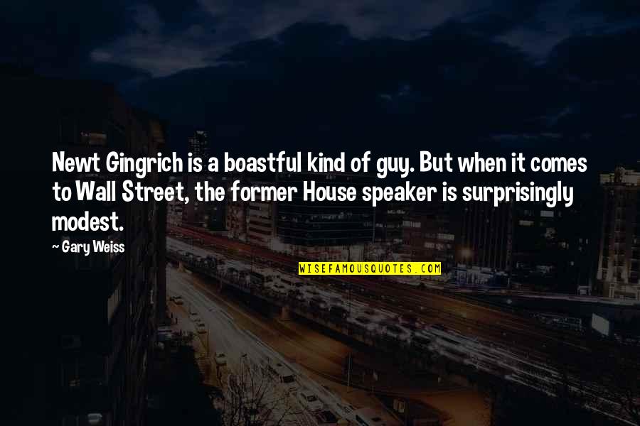 Wall To Wall Quotes By Gary Weiss: Newt Gingrich is a boastful kind of guy.
