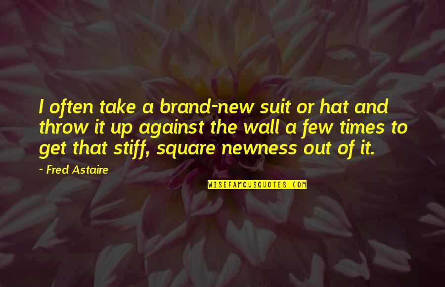 Wall Up Quotes By Fred Astaire: I often take a brand-new suit or hat