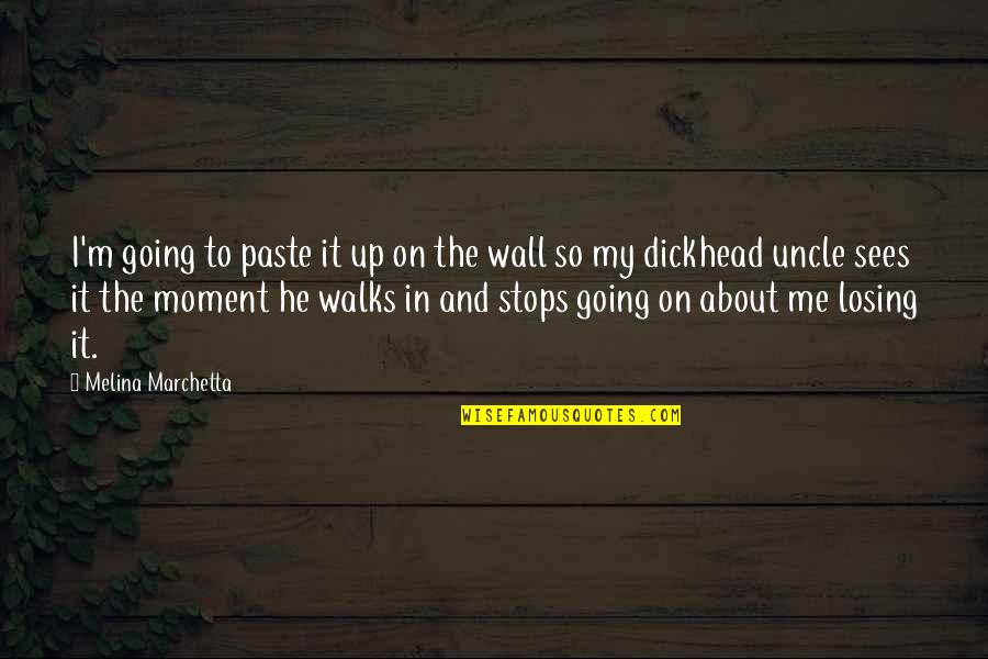 Wall Up Quotes By Melina Marchetta: I'm going to paste it up on the