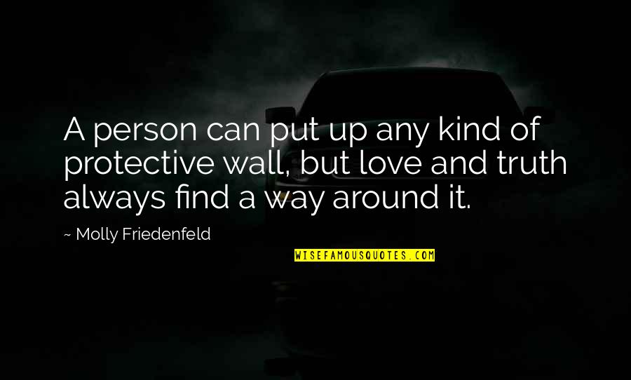 Wall Up Quotes By Molly Friedenfeld: A person can put up any kind of
