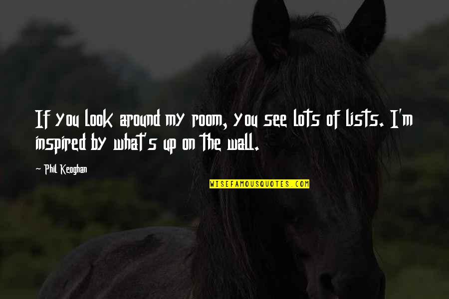 Wall Up Quotes By Phil Keoghan: If you look around my room, you see