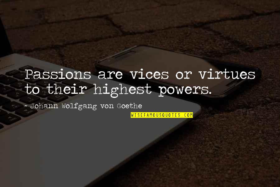 Wall Wart Transformer Quotes By Johann Wolfgang Von Goethe: Passions are vices or virtues to their highest Wall Wart Transformer Quotes By Johann Wolfgang Von Goethe: Passions are vices or virtues to their highest