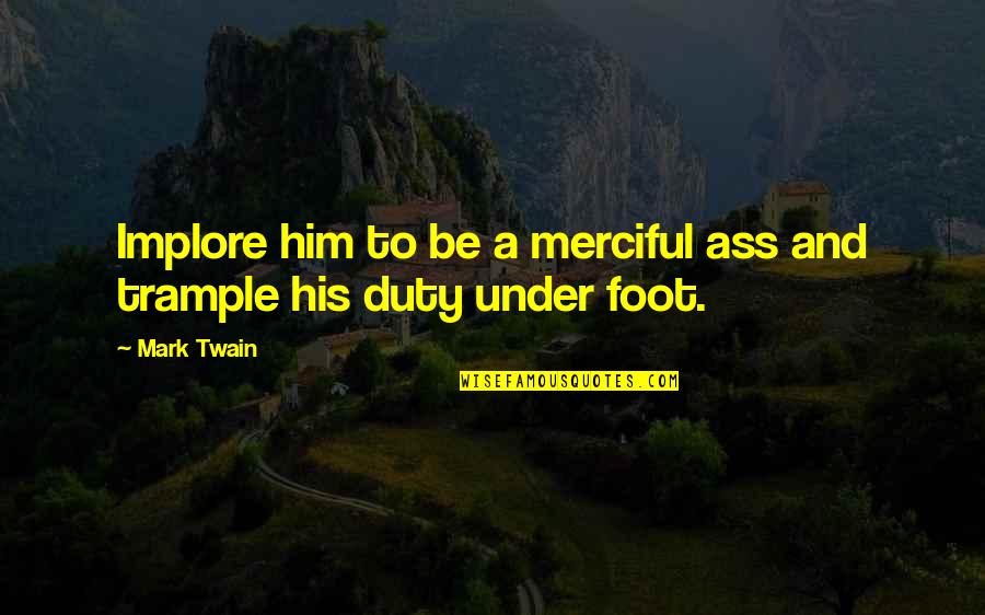 Wall Words Custom Quotes By Mark Twain: Implore him to be a merciful ass and