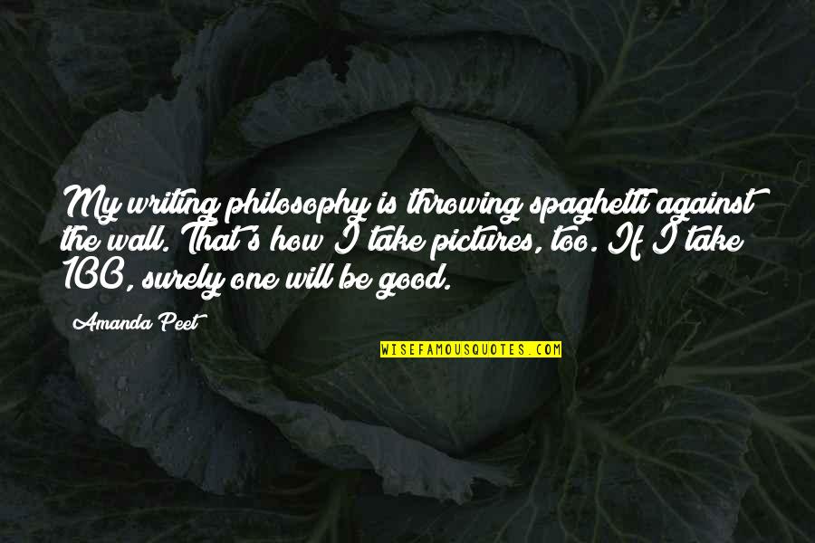 Wall Writing Quotes By Amanda Peet: My writing philosophy is throwing spaghetti against the