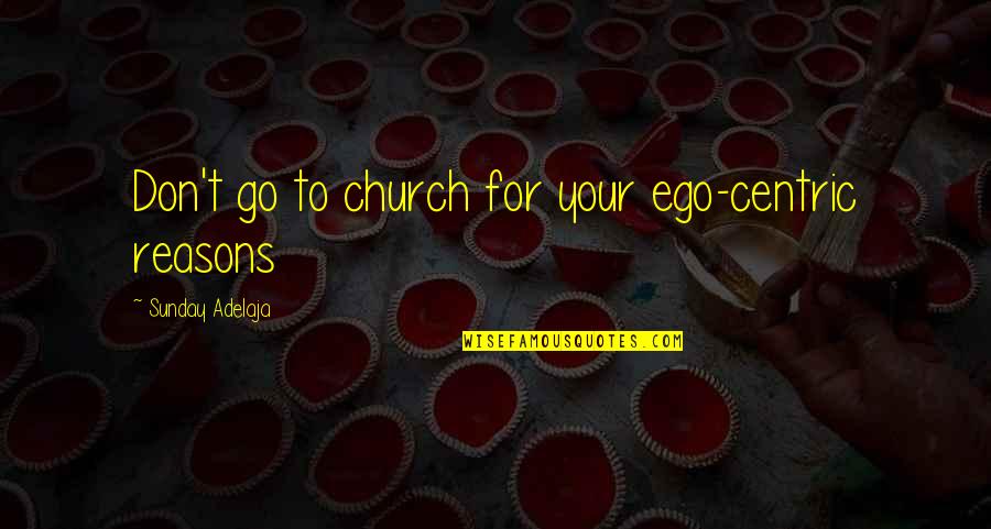 Wallabies For Sale Quotes By Sunday Adelaja: Don't go to church for your ego-centric reasons Wallabies For Sale Quotes By Sunday Adelaja: Don't go to church for your ego-centric reasons
