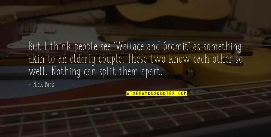 Wallace And Gromit Quotes By Nick Park: But I think people see 'Wallace and Gromit'