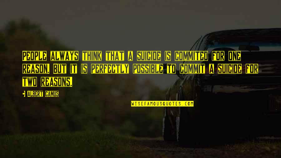Wallace Fard Muhammad Quotes By Albert Camus: People always think that a suicide is commited Wallace Fard Muhammad Quotes By Albert Camus: People always think that a suicide is commited