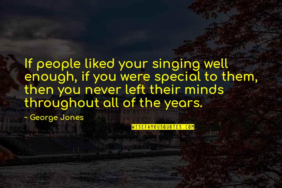 Wallace Fennel Quotes By George Jones: If people liked your singing well enough, if