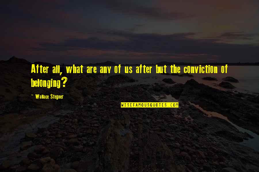 Wallace Quotes By Wallace Stegner: After all, what are any of us after