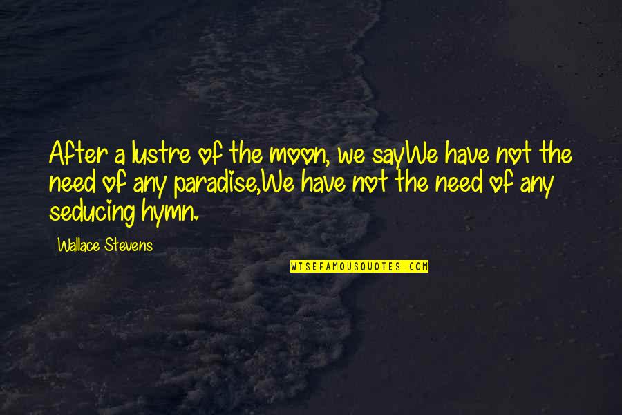 Wallace Quotes By Wallace Stevens: After a lustre of the moon, we sayWe