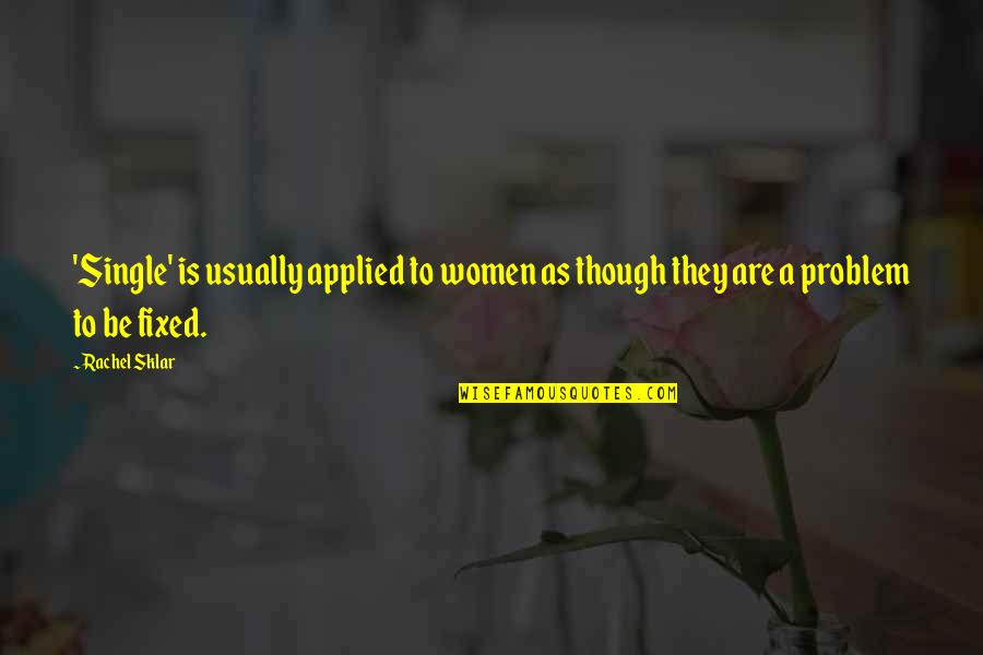 Wallace Stegner Quote Quotes By Rachel Sklar: 'Single' is usually applied to women as though