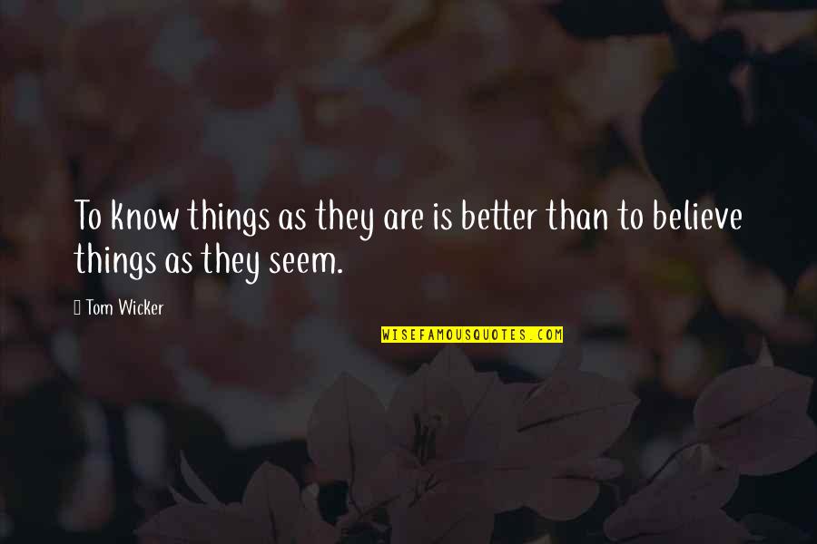 Wallace Stegner The Spectator Bird Quotes By Tom Wicker: To know things as they are is better