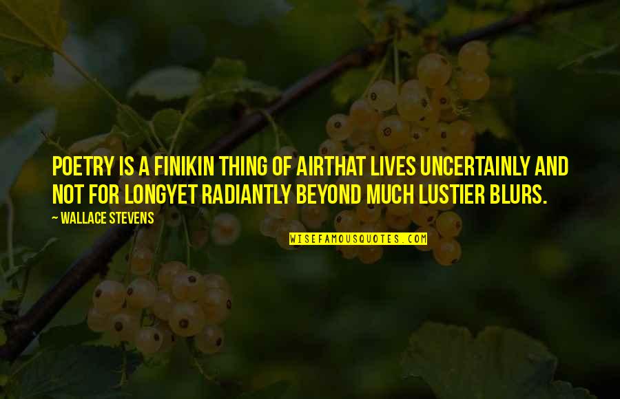 Wallace Stevens Poetry Quotes By Wallace Stevens: Poetry is a finikin thing of airThat lives Wallace Stevens Poetry Quotes By Wallace Stevens: Poetry is a finikin thing of airThat lives