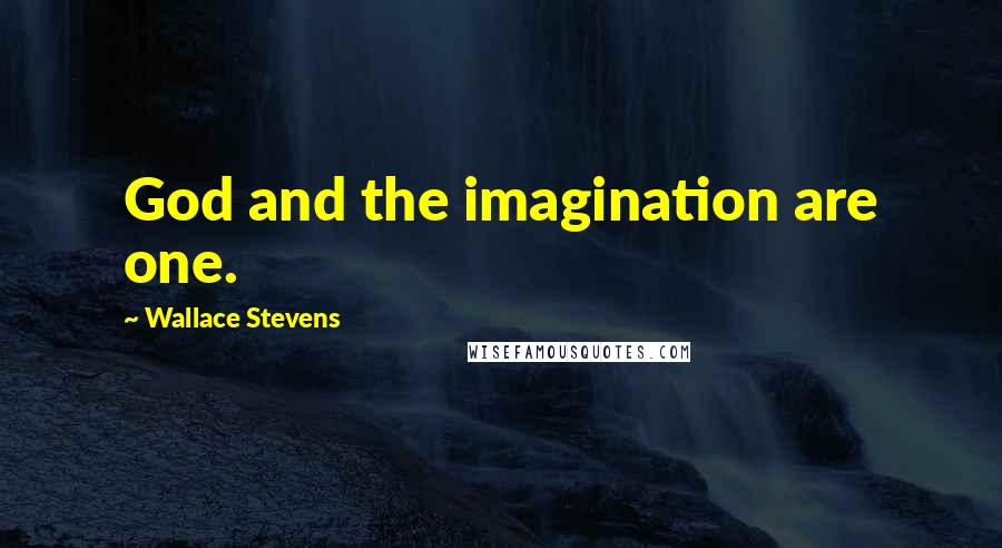 Wallace Stevens quotes: God and the imagination are one.