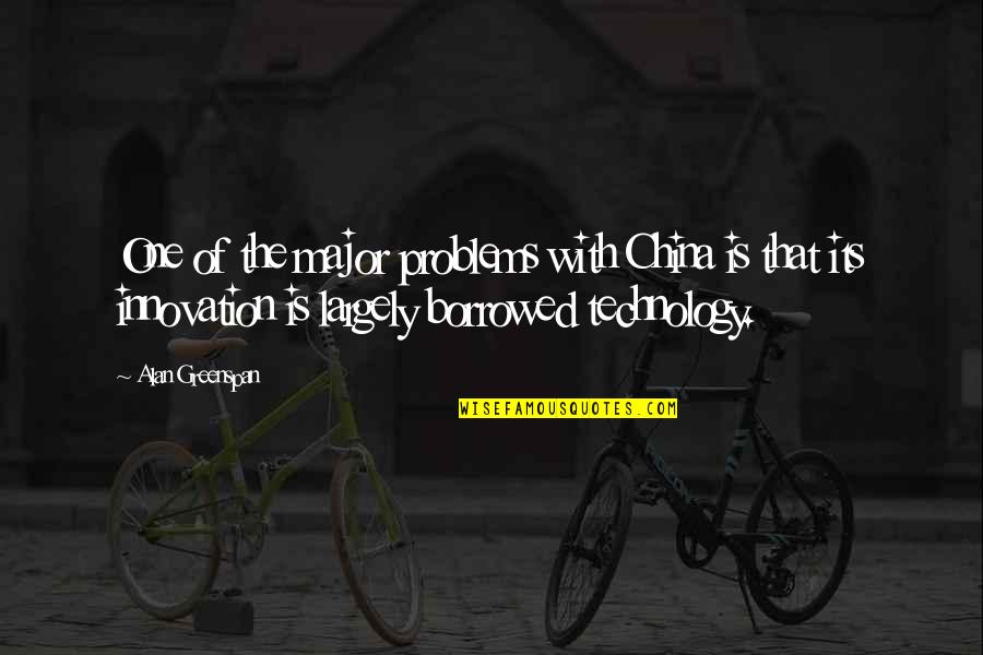 Wallachia Reign Quotes By Alan Greenspan: One of the major problems with China is Wallachia Reign Quotes By Alan Greenspan: One of the major problems with China is