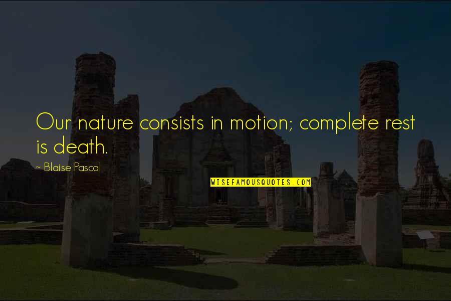 Wallander Bbc Quotes By Blaise Pascal: Our nature consists in motion; complete rest is Wallander Bbc Quotes By Blaise Pascal: Our nature consists in motion; complete rest is