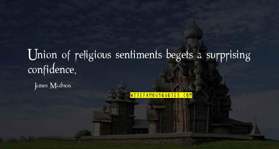 Wallander Quotes By James Madison: Union of religious sentiments begets a surprising confidence.