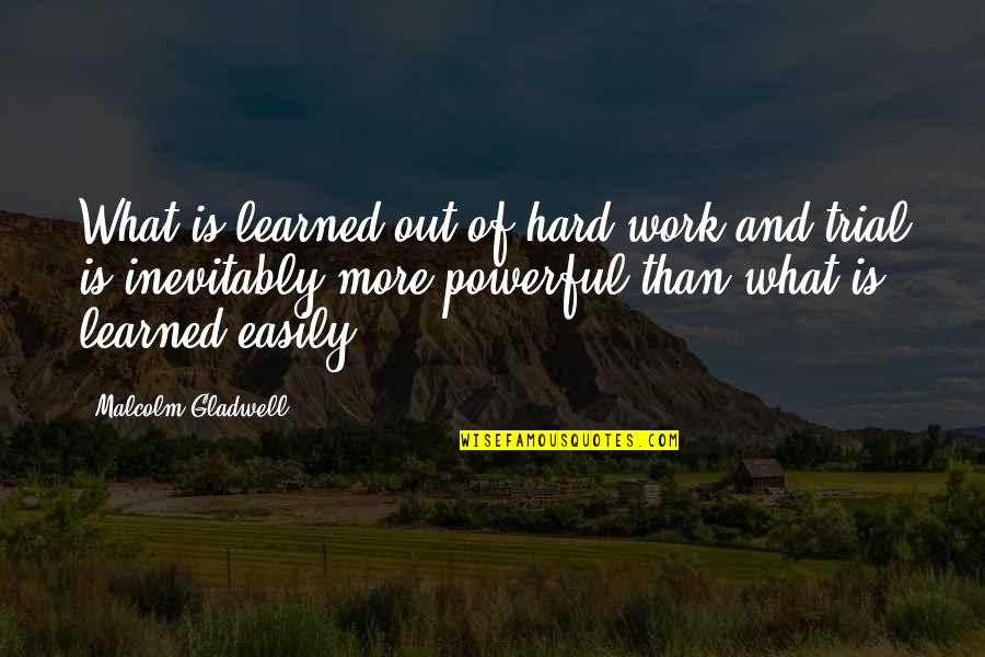 Wallas Diesel Quotes By Malcolm Gladwell: What is learned out of hard work and