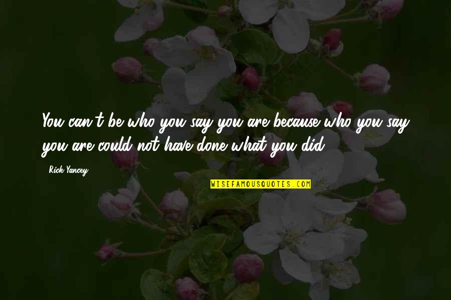 Wallberg Webcam Quotes By Rick Yancey: You can't be who you say you are Wallberg Webcam Quotes By Rick Yancey: You can't be who you say you are