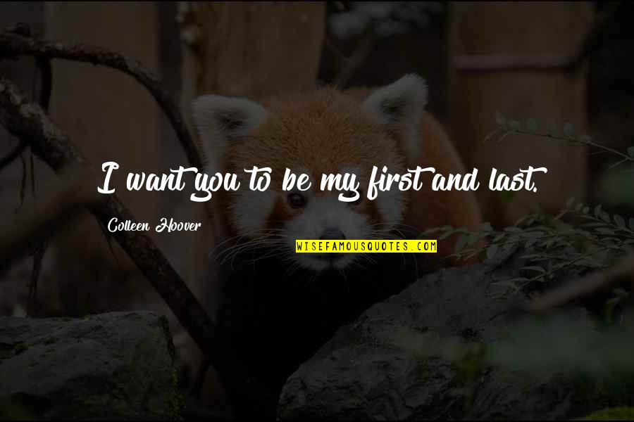 Wallbridge Mining Quotes By Colleen Hoover: I want you to be my first and