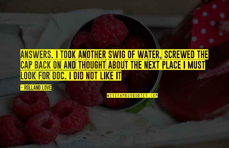 Wallcreeper Quotes By Rolland Love: answers. I took another swig of water, screwed Wallcreeper Quotes By Rolland Love: answers. I took another swig of water, screwed