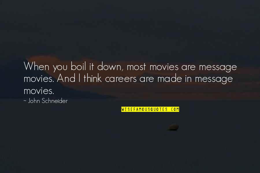 Wallenberg A Heros Story Quotes By John Schneider: When you boil it down, most movies are Wallenberg A Heros Story Quotes By John Schneider: When you boil it down, most movies are