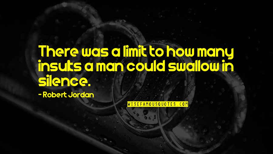 Wallenberg A Heros Story Quotes By Robert Jordan: There was a limit to how many insults