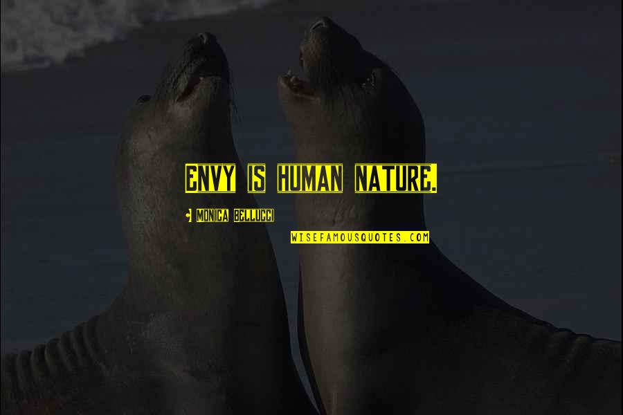 Wallenda Family Quotes By Monica Bellucci: Envy is human nature. Wallenda Family Quotes By Monica Bellucci: Envy is human nature.