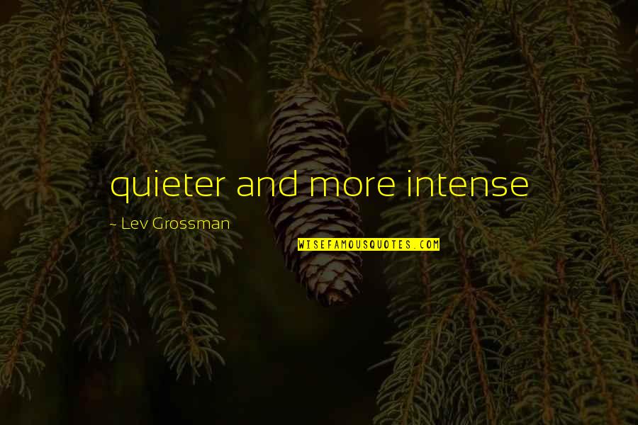 Wallenquist Quotes By Lev Grossman: quieter and more intense