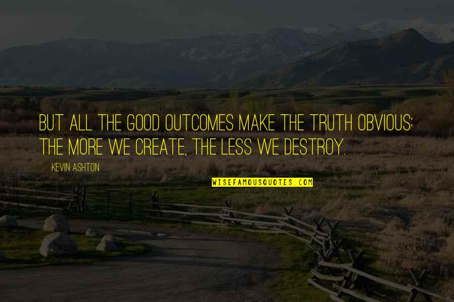 Wallet Cards With Quotes By Kevin Ashton: But all the good outcomes make the truth