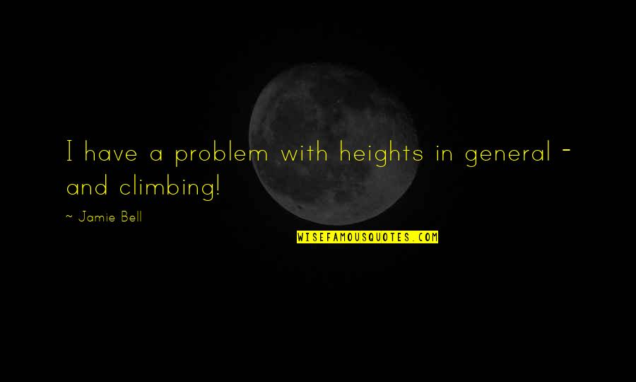 Wallets For Kids Quotes By Jamie Bell: I have a problem with heights in general