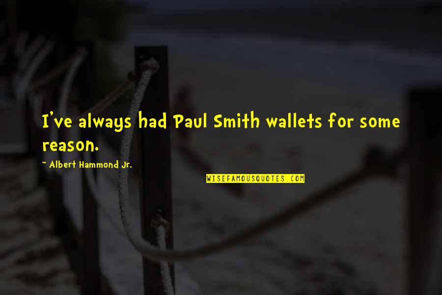 Wallets Quotes By Albert Hammond Jr.: I've always had Paul Smith wallets for some