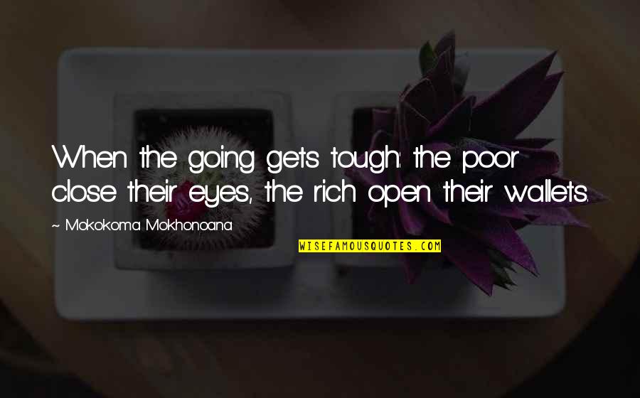 Wallets Quotes By Mokokoma Mokhonoana: When the going gets tough: the poor close