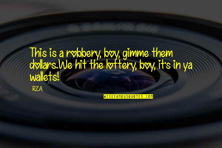 Wallets Quotes By RZA: This is a robbery, boy, gimme them dollars.We