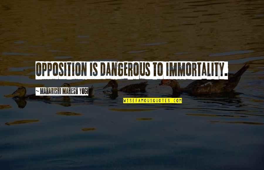 Wallett Quotes By Maharishi Mahesh Yogi: Opposition is dangerous to immortality.