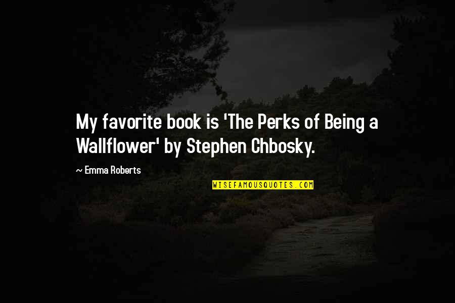 Wallflower Quotes By Emma Roberts: My favorite book is 'The Perks of Being