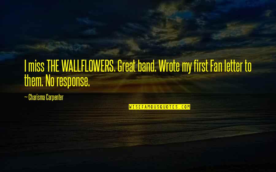 Wallflowers Quotes By Charisma Carpenter: I miss THE WALLFLOWERS. Great band. Wrote my