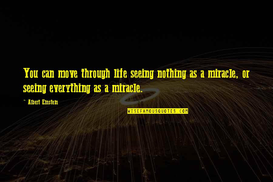 Wallingford Quotes By Albert Einstein: You can move through life seeing nothing as Wallingford Quotes By Albert Einstein: You can move through life seeing nothing as