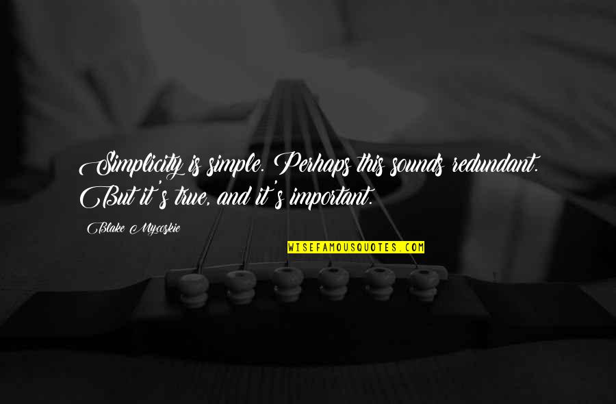 Wallingford Quotes By Blake Mycoskie: Simplicity is simple. Perhaps this sounds redundant. But Wallingford Quotes By Blake Mycoskie: Simplicity is simple. Perhaps this sounds redundant. But