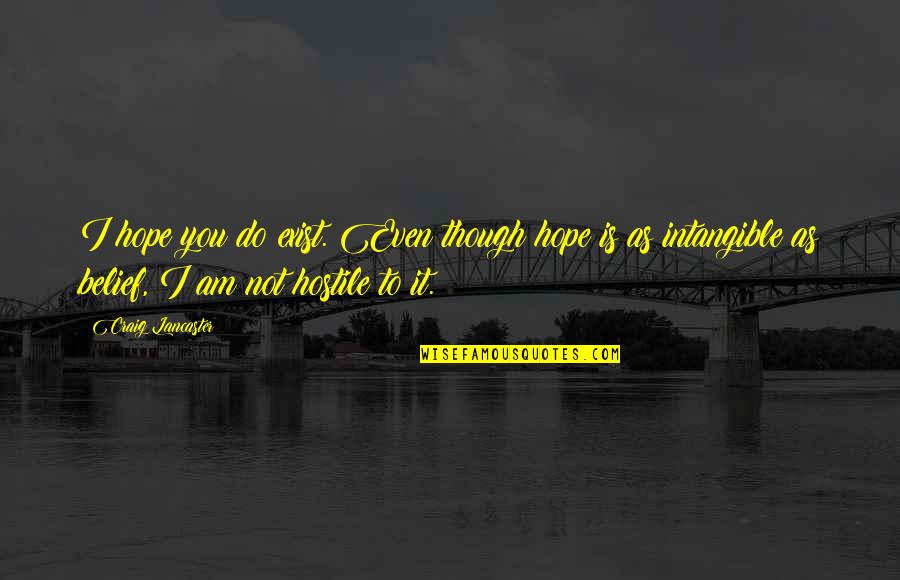 Wallingford Quotes By Craig Lancaster: I hope you do exist. Even though hope Wallingford Quotes By Craig Lancaster: I hope you do exist. Even though hope