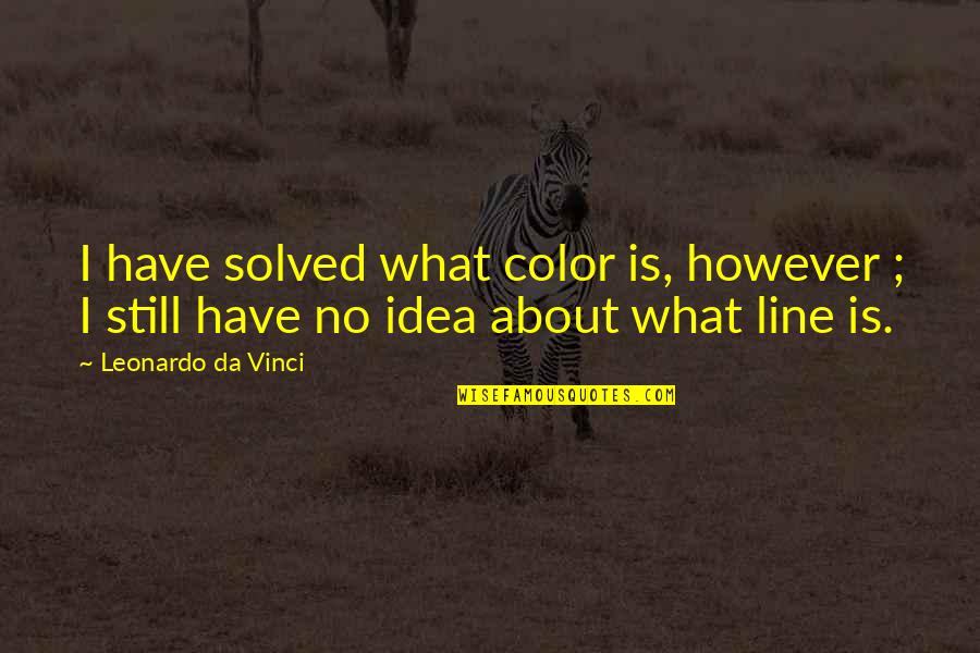 Wallingford Quotes By Leonardo Da Vinci: I have solved what color is, however ; Wallingford Quotes By Leonardo Da Vinci: I have solved what color is, however ;