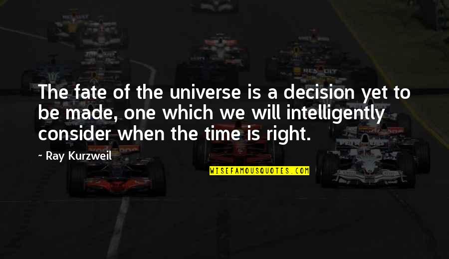 Wallingford Quotes By Ray Kurzweil: The fate of the universe is a decision Wallingford Quotes By Ray Kurzweil: The fate of the universe is a decision