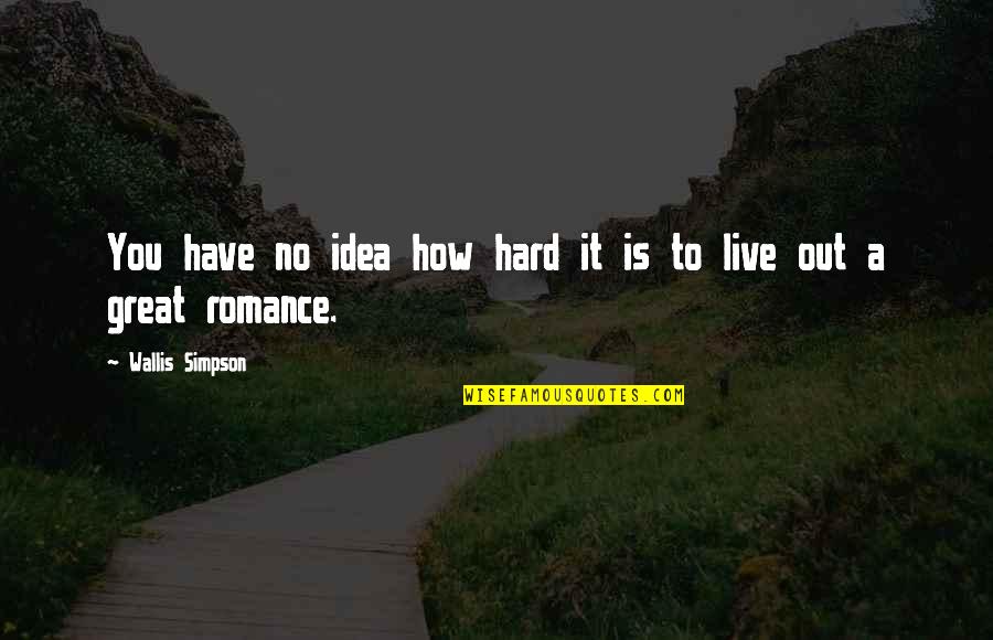 Wallis Simpson Quotes By Wallis Simpson: You have no idea how hard it is